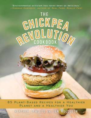 The Chickpea Revolution Cookbook: 85 Plant-Based Recipes for a Healthier Planet and a Healthier You de Heather Lawless