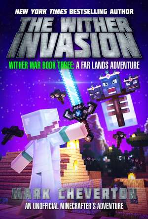 The Wither Invasion: Wither War Book Three: A Far Lands Adventure: An Unofficial Minecrafter's Adventure de Mark Cheverton