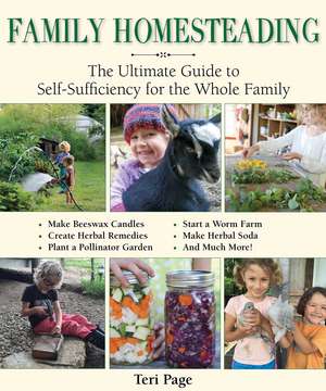 Family Homesteading: The Ultimate Guide to Self-Sufficiency for the Whole Family de Teri Page