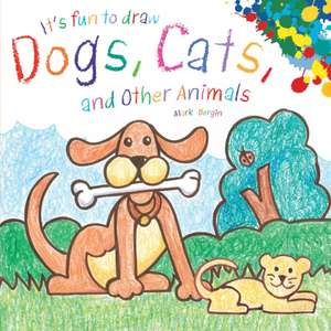 It's Fun to Draw Dogs, Cats, and Other Animals de Mark Bergin