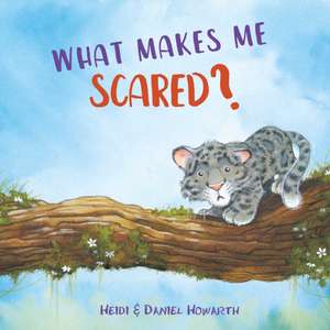 What Makes Me Scared? de Heidi Howarth