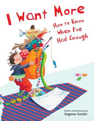 I Want More--How to Know When I've Had Enough de Dagmar Geisler