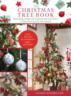 The Christmas Tree Book: The Step-By-Step Guide to Buying and Decorating Your Tree with Lighting, Ornaments, Ribbons, and More! de Cassie Kitzmiller