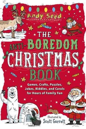 The Anti-Boredom Christmas Book: Games, Crafts, Puzzles, Jokes, Riddles, and Carols for Hours of Family Fun de Andy Seed