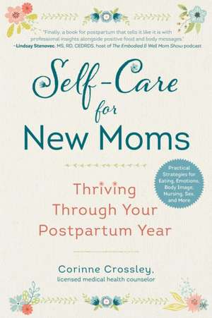 Self-Care for New Moms: Thriving Through Your Postpartum Year de Corinne Crossley