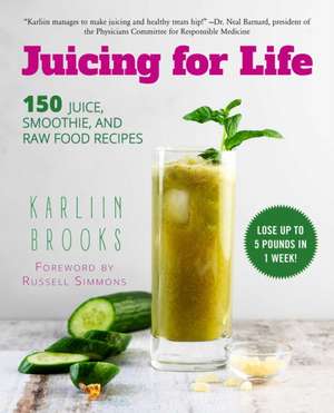 Juicing for Health: 150 Juice, Smoothie, and Raw Food Recipes for a Healthier, Sexier, Happier You de Karliin Brooks