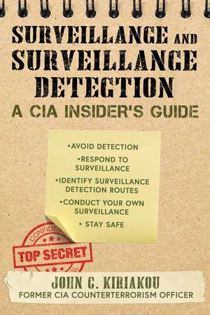 Surveillance and Surveillance Detection: A CIA Insider's Guide de John Kiriakou