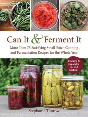 Can It & Ferment It: More Than 75 Satisfying Small-Batch Canning and Fermentation Recipes for the Whole Year de Stephanie Thurow