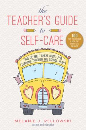 The Teacher's Guide to Self-Care de Melanie J Pellowski