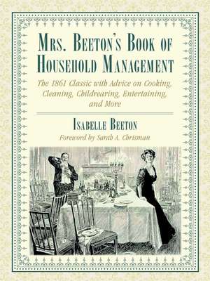 Mrs. Beeton's Book of Household Management: The 1861 Classic with Advice on Cooking, Cleaning, Childrearing, Entertaining, and More de Isabella Beeton