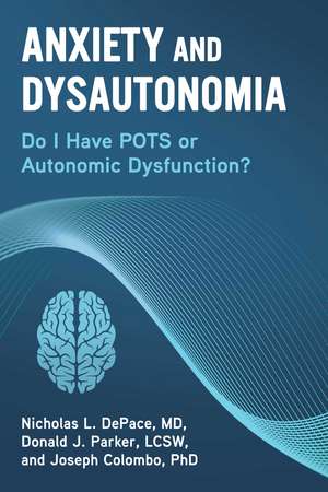 Anxiety and Dysautonomia: Do I Have POTS or Autonomic Dysfunction? de Nicholas L. DePace