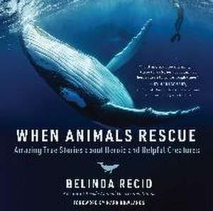 When Animals Rescue de Belinda Recio