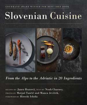 Slovenian Cuisine: From the Alps to the Adriatic in 20 Ingredients de Janez Bratovž