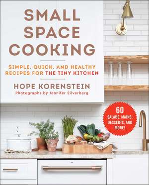 Small Space Cooking: Simple, Quick, and Healthy Recipes for the Tiny Kitchen de Hope Korenstein