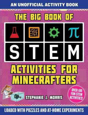 The Big Book of Stem Activities for Minecrafters: An Unofficial Activity Book--Loaded with Puzzles and At-Home Experiments de Jen Funk Weber