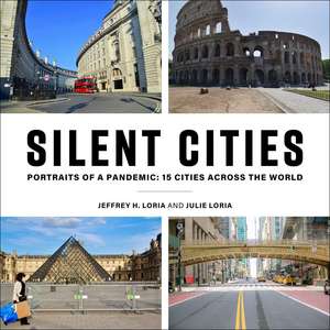 Silent Cities: Portraits of a Pandemic: 15 Cities Across the World de Jeffrey H. Loria