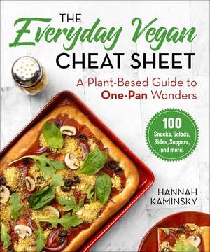 The Everyday Vegan Cheat Sheet: A Plant-Based Guide to One-Pan Wonders de Hannah Kaminsky