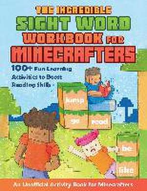 The Incredible Sight Word Workbook for Minecrafters de Grace Sandford