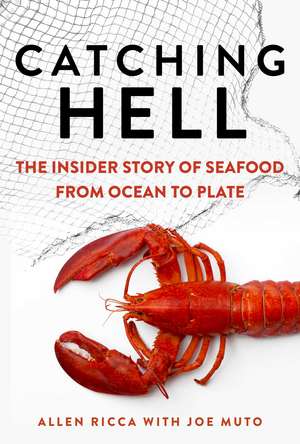 Catching Hell: The Insider Story of Seafood from Ocean to Plate de Allen Ricca