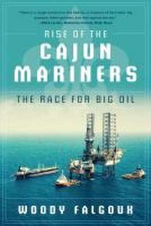 Rise of the Cajun Mariners de Woody Falgoux