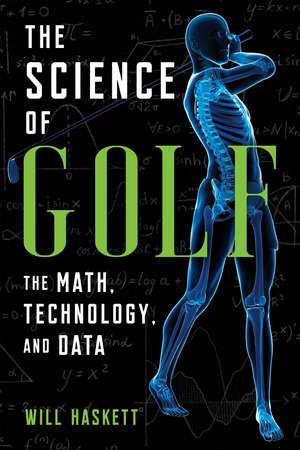 The Science of Golf: The Math, Technology, and Data de Will Haskett