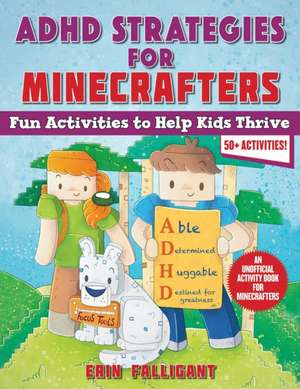 ADHD Strategies for Minecrafters: Fun Activities to Help Kids Thrive--An Unofficial Activity Book for Minecrafters (50+ Activities!) de Erin Falligant