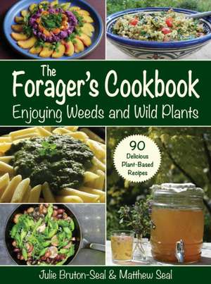 The Forager's Cookbook: Identify & Prepare Edible Weeds & Wild Plants de Julie Bruton-Seal