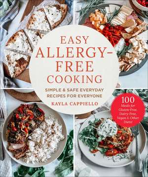 Easy Allergy-Free Cooking: Simple & Safe Everyday Recipes for Everyone de Kayla Cappiello