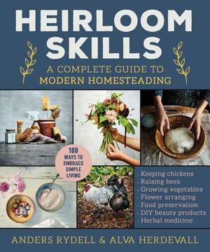 Heirloom Skills: A Complete Guide to Modern Homesteading de Anders Rydell