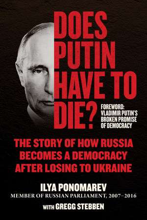 Does Putin Have to Die?: The Story of How Russia Becomes a Democracy after Losing to Ukraine de Ilya Ponomarev