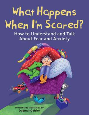 What Happens When I'm Scared?: How to Understand and Talk About Fear and Anxiety de Dagmar Geisler