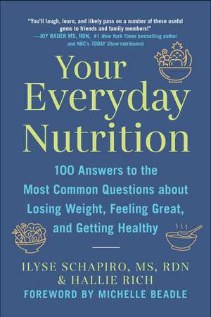 Your Everyday Nutrition: 100 Answers to the Most Common Questions About Losing Weight, Feeling Great, and Getting Healthy de Ilyse Schapiro