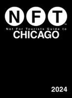 Not for Tourists Guide to Chicago 2024 de Not For Tourists