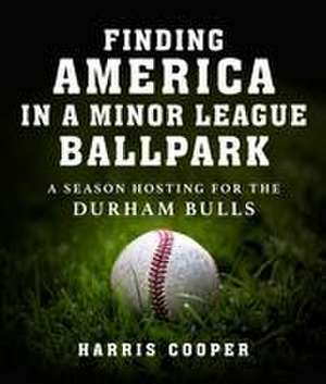 Finding America in a Minor League Ballpark de Harris Cooper