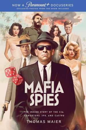 Mafia Spies: The Inside Story of the CIA, Gangsters, JFK, and Castro de Thomas Maier