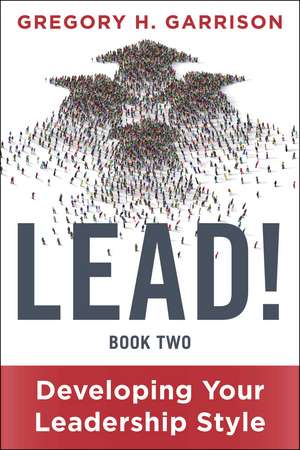 LEAD! Book 2: Developing Your Leadership Style de Gregory H. Garrison