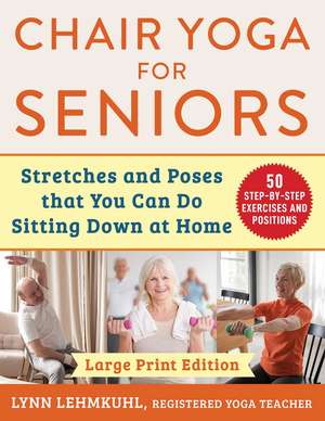 Chair Yoga for Seniors - Large Print Edition: Stretches and Poses that You Can Do Sitting Down at Home de Lynn Lehmkuhl