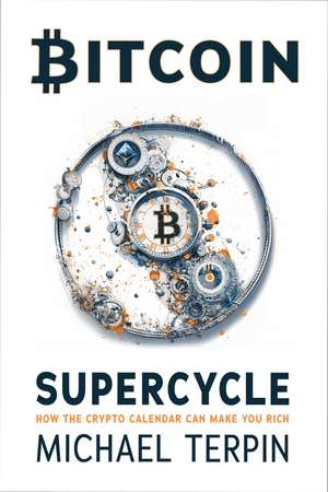 Bitcoin Supercycle: How the Cypto Calendar Can Make You Rich de Michael Terpin