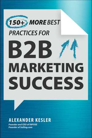 150+ More Best Practices for B2B Marketing Success de Alexander Kesler