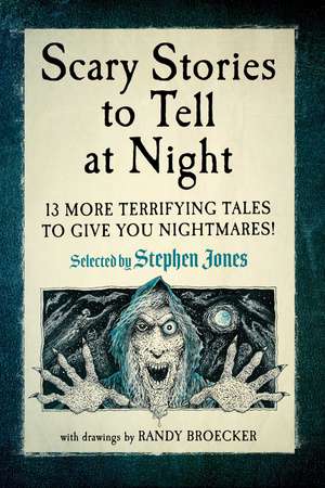 Scary Stories to Tell at Night: 13 More Terrifying Tales to Give You Nightmares! de Stephen Jones