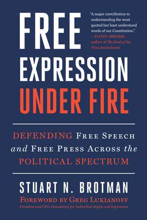 Free Expression Under Fire: Defending Free Speech and Free Press Across the Political Spectrum de Stuart N. Brotman