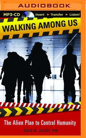 Walking Among Us: The Alien Plan to Control Humanity de David M. Jacobs