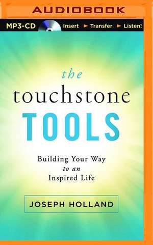 The Touchstone Tools: Building Your Way to an Inspired Life de Joseph Holland