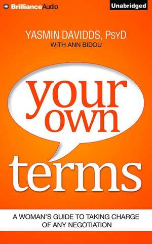 Your Own Terms: A Woman's Guide to Taking Charge of Any Negotiation de Yasmin Davidds-Garrido