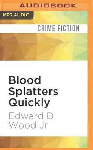 Blood Splatters Quickly de Edward D. Wood