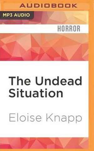 The Undead Situation de Eloise Knapp