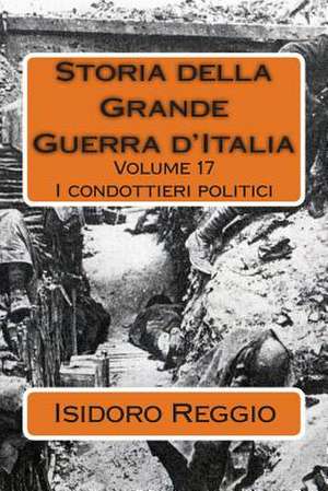 Storia Della Grande Guerra D'Italia - Volume 17 de Isidoro Reggio