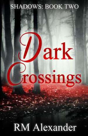 Dark Crossings de R. M. Alexander