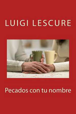 Pecados Con Tu Nombre de Luigi Lescure