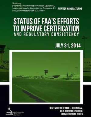 Aviation Manufacturing Status of FAA?S Efforts to Improve Certification and Regulatory Consistency de United States Government Accountability